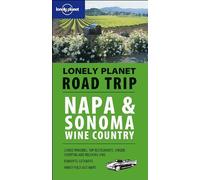 Napa and Sonoma Wine Country (Lonely Planet Road Trip)
