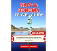 Napa & Sonoma Travel Guide 2025 & 2026: Essential Information to Discover California's Wine Country Like a Local, Complete with Insider Tips and a Detailed Map (See It Local, Map It Right)