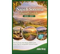 Napa & Sonoma Travel Guide 2026-2027: Discover Scenic Wine Routes, Hidden Gems, Luxury Stays & Unforgettable Weekend Escapes