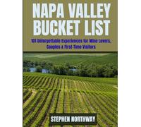 NAPA VALLEY BUCKET LIST: 101 Unforgettable Experiences for Wine Lovers, Couples & First-Time Visitors (URBAN INSIDER GUIDES)