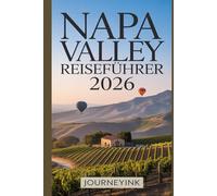 Napa Valley Reiseführer 2026: Das Beste aus Wein, Kulinarik, Kultur und Abenteuer entdecken