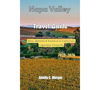 Napa Valley Travel Guide 2025-2026: Wine, Wellness and Romance in California's Legendary Vineyards (Guided Journeys in Comfort: Travel Smarter, Relax More, Experience Deeper)