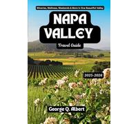 Napa Valley Travel Guide 2025-2026: Wineries, Wellness, Weekends & More in One Beautiful Valley (Easygoing Journeys)