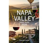 Napa Valley Travel Guide 2026: Discover the Best Wineries, Wine Tours, Luxury Stays, Hot Air Balloon Rides & Culinary Adventures in California’s Wine Country