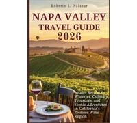 NAPA VALLEY TRAVEL GUIDE 2026: Insider Secrets to Wineries, Culinary Treasures, and Scenic Adventures in California's Premier Wine Region