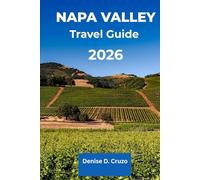 NAPA VALLEY TRAVEL GUIDE 2026: Your Ticket to the US California Wine Spot