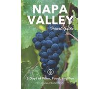 Napa Valley Travel Guide: 3 Days of Wine, Food, and Fun
