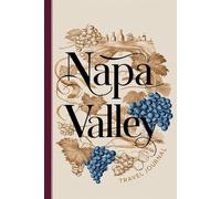 Napa Valley Travel Journal: Lined Notebook Diary. Capturing Moments from Around the Globe