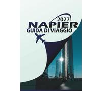 NAPIER GUIDA DI VIAGGIO 2027: Il gioiello Art Deco della Nuova Zelanda - Spiagge, Sentieri del Vino, Gemme Nascoste e Avventure Indimenticabili
