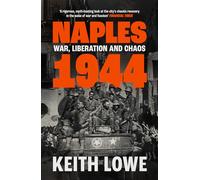 Naples 1944: War, Liberation and Chaos in Italy During the Second World War