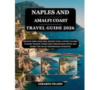 Naples and Amalfi Coast Travel Guide 2026: Discover Iconic Coastlines, Ancient Cities, Cliffside Villages, Culinary Delights, Hidden Gems, ... Budget Tips for an Unforgettable Adventure