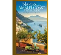 Naples and the Amalfi Coast Travel Guide: “Unveiling the Treasures of Campania"