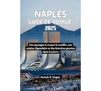 NAPLES Guide de voyage 2025: Des paysages à couper le souffle, une cuisine légendaire et des histoires gravées dans la pierre