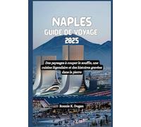 NAPLES Guide de voyage 2025: Des paysages à couper le souffle, une cuisine légendaire et des histoires gravées dans la pierre