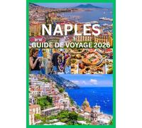 NAPLES GUIDE DE VOYAGE 2026: Explorez Naples comme un local