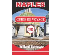NAPLES GUIDE DE VOYAGE 2026: Rues historiques, ruines archéologiques, culture de la pizza et de la street food, musées, promenades en bord de mer, ... flexible de voyages dans le sud de l'Italie