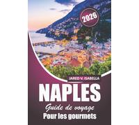 Naples Guide De Voyage Pour Les Gourmets 2026: À la découverte des pizzerias, des boulangeries, des cuisines locales, de la cuisine et de la culture du sud de l'Italie