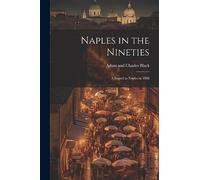 Naples in the Nineties; a Sequel to Naples in 1888