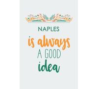 Naples is always a Good idea .: Lined notebook/ Gift, Memory Book, Travel Journal, Diary To Record Your Thoughts, Graduation Gift, Teacher Gifts,: ... 6x9 inches, high quality, Matte Finish cover