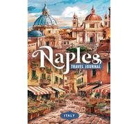 Naples Italy Travel Journal: Lined Notebook Diary. Capturing Moments from Around the Globe