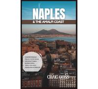 Naples & the Amalfi Coast: Complete itineraries, top attractions, day trips to Pompeii, Capri & Amalfi Coast, Local food, Maps & travel tips