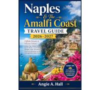 Naples & The Amalfi Coast Travel Guide 2026-2027: Cliffside Dreams & Volcanic Echoes: Insider Tips, Hidden Gems, Scenic Drives, Local Cuisine, ... for an Unforgettable Italian Escape