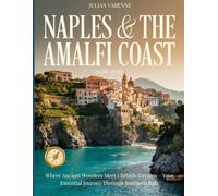 Naples & the Amalfi Coast Travel guide 2026-2027: Where Ancient Streets Meet Azure Seas - Your Essential Companion to La Dolce Vita
