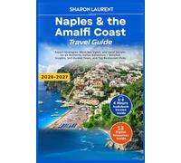 Naples & the Amalfi Coast Travel Guide: Expert Strategies, Must-See Sights, and Local Secrets for an Authentic Italian Adventure + Detailed Insights, Self-Guided Tours, and Top Restaurant Picks