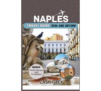 NAPLES Travel Guide 2026 and Beyond: Immerse Yourself in the Heart of Southern Italy's Cultural Gem, A Gateway to Timeless Italian Charm.