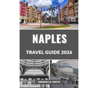 NAPLES TRAVEL GUIDE 2026: The Complete Travel Companion to Italy’s Most Vibrant City: Top Attractions, Hidden Gems & Local Tips for 2026 Travelers