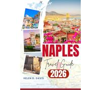 NAPLES TRAVEL GUIDE 2026: Your Ultimate Guide to Exploring Southern Italy’s Rich Culture, Cuisine, and Hidden Gems