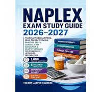 NAPLEX Exam Study Guide 2026-2027: Pharmacy Calculations, Drug Therapy Review, Practice Tests, Clinical Case Scenarios & Exam Strategies for Pharmacist Licensure Preparation