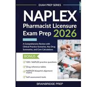 NAPLEX Pharmacist Licensure Exam Prep 2026: A Comprehensive Review with Clinical Practice Scenarios, Key Drug Summaries, and Core Calculations (Exam Prep Series)