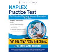 NAPLEX Practice Test: North American Pharmacist Licensure Examination (NAPLEX) Made Simple and Fast: 900 Questions, 4 Full-Length Mock Exams, and Easy-to-Follow Explanations for First-Time Success