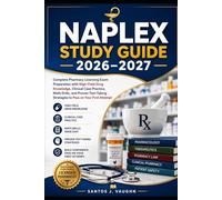 NAPLEX Study Guide 2026-2027: Complete Pharmacy Licensing Exam Preparation with High-Yield Drug Knowledge, Clinical Case Practice, Math Drills, and ... Strategies to Pass on Your First Attempt