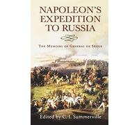 Napolean's Expedition to Russia: The Memoirs of General Count de Segur