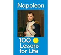 Napoleon: 100 Lessons for Life