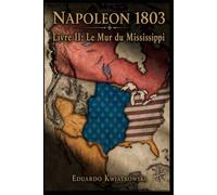 Napoléon 1803: Livre II : Le Mur du Mississippi (1806-1811) (Napoléon 1803 : Empire Franco-Espagnol)