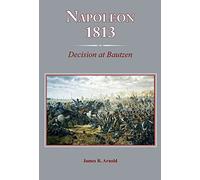Napoleon 1813: Decision at Bautzen