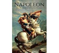 Napoleon: A Life from Beginning To End (French Revolution)