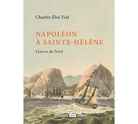 Napoléon à Sainte-Hélène: L'encre de l'exil