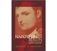 Napoleon and Berlin: The Franco-Prussian War in North Germany, 1813 (Campaigns and Commanders Series)