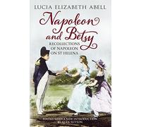 Napoleon and Betsy: Recollections of Napoleon at St Helena