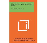 Napoleon and Modern War: His Military Maxims