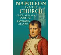 Napoleon and the Church: Conciliation and Conflict