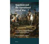 Napoleon and the Operational Art of War: Essays in Honor of Donald D. Horward. (Revised and Extended Edition): 110 (History of Warfare)