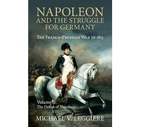 Napoleon and the Struggle for Germany – The Franco-Prussian War of 1813: Volume 2