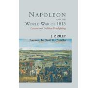Napoleon and the World War of 1813: Lessons in Coalition Warfighting