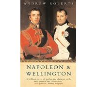 Napoleon and Wellington: The Long Duel by Andrew Roberts (2003-05-01)