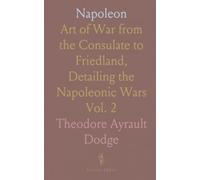 Napoleon: Art of War from the Consulate to Friedland, Detailing the Napoleonic Wars